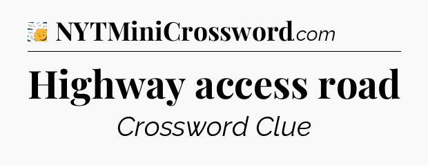 Highway access road - 7 Little Words