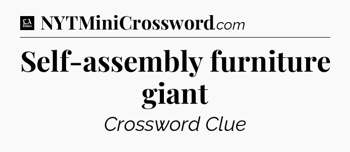 Self-assembly furniture giant - LA Times Crossword