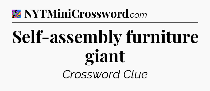Self-assembly furniture giant Crossword Clue