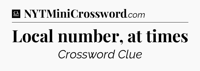 Local number, at times - LA Times Crossword
