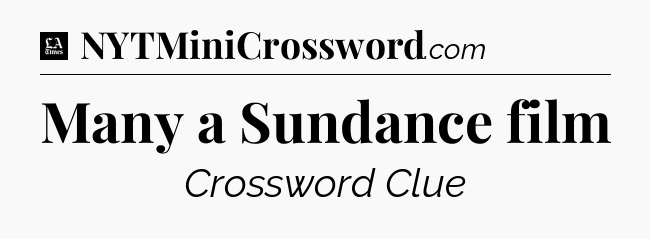 Many a Sundance film - LA Times Crossword