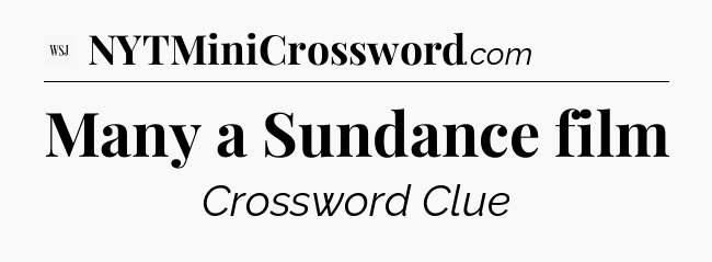Many a Sundance film - WSJ Crossword