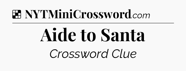 Solution: Aide to Santa - NYT Crossword