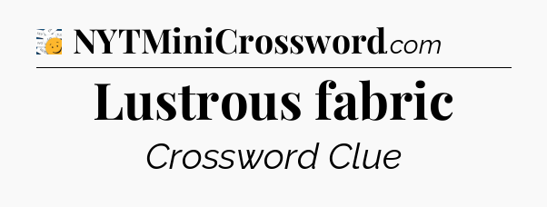 Lustrous fabric - 7 Little Words