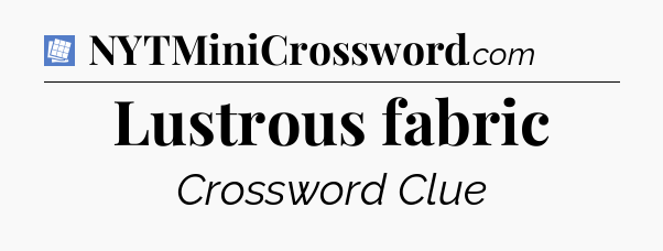 Lustrous fabric Puzzle Page Crossword Clue
