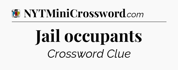 Jail occupants Crossword Clue
