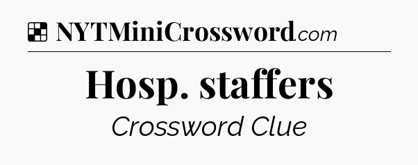 Solution: Hosp. staffers - NYT Crossword