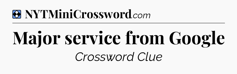 Solution: Major service from Google - NYT Mini Crossword