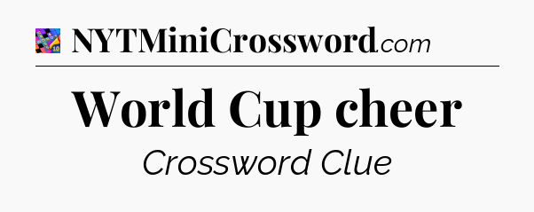 World Cup cheer Crossword Clue