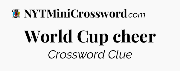 World Cup cheer Crossword Clue