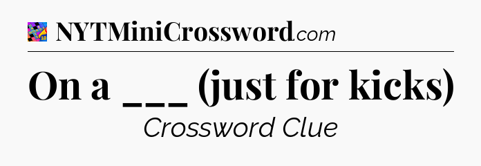 On a ___ (just for kicks) Crossword Clue