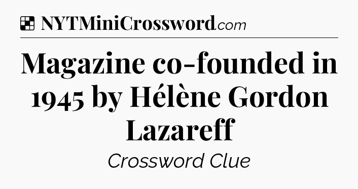 Solution: Magazine co-founded in 1945 by Hélène Gordon Lazareff - NYT Crossword