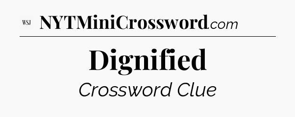Dignified - WSJ Crossword