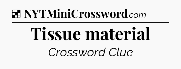 Solution: Tissue material - NYT Crossword
