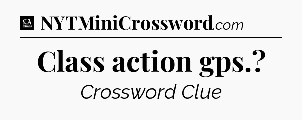 Class action gps - LA Times Crossword