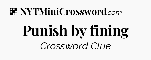Solution: Punish by fining - NYT Crossword