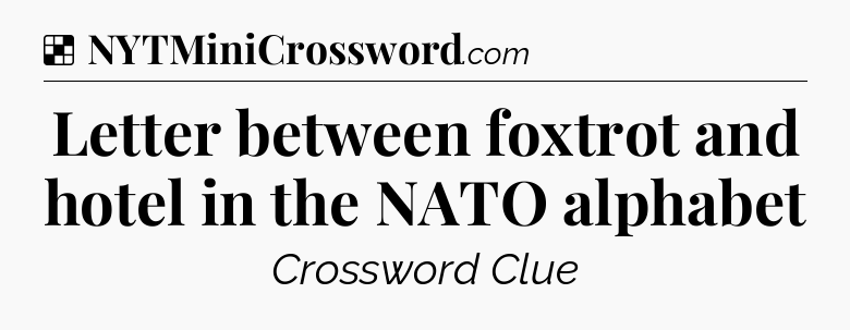 Solution: Letter between foxtrot and hotel in the NATO alphabet - NYT Crossword