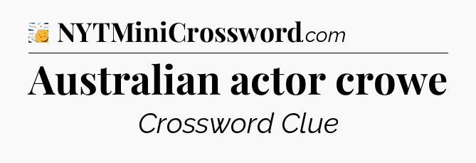 Australian actor crowe - 7 Little Words