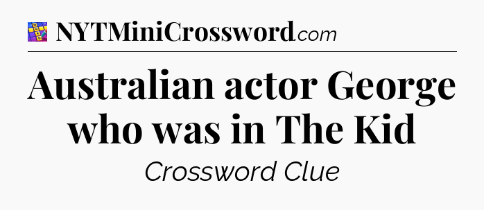 Australian actor George who was in The Kid Codycross
