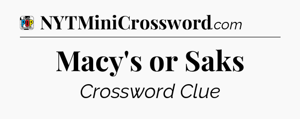 Macy's or Saks Crossword Clue