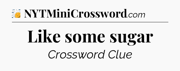 Like some sugar - 7 Little Words