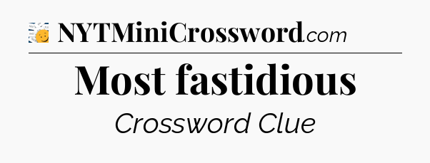 Most fastidious - 7 Little Words