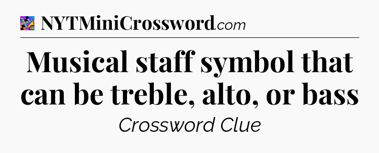 Musical staff symbol that can be treble, alto, or bass Crossword Clue