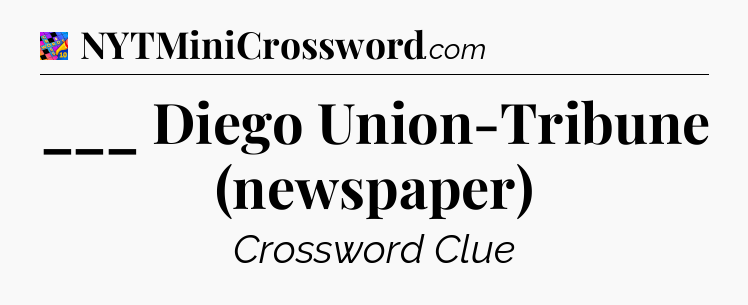 ___ Diego Union-Tribune (newspaper) Crossword Clue