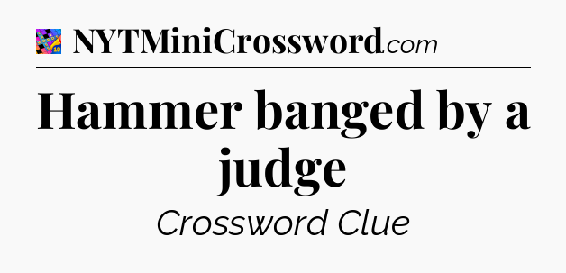 Hammer banged by a judge Crossword Clue