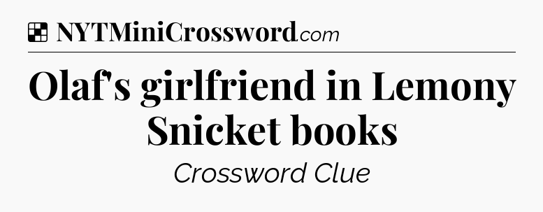Solution: Olaf's girlfriend in Lemony Snicket books - NYT Crossword