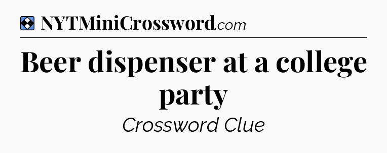 Solution: Beer dispenser at a college party - NYT Mini Crossword