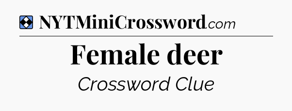 Solution: Female deer - NYT Mini Crossword