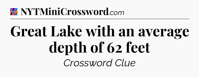 Great Lake with an average depth of 62 feet Crossword Clue