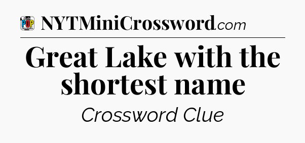 Great Lake with the shortest name Crossword Clue