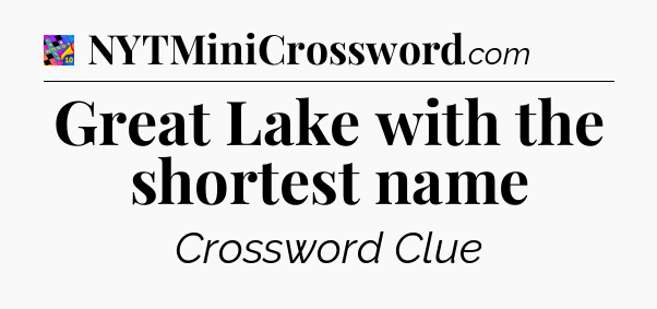 Great Lake with the shortest name Crossword Clue