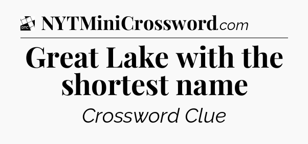 Great Lake with the shortest name - Daily Themed Classic Crossword