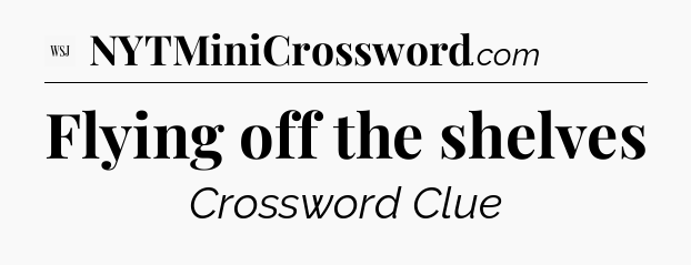 Flying off the shelves - WSJ Crossword