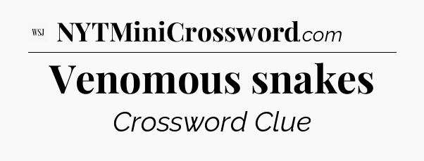 Venomous snakes - WSJ Crossword