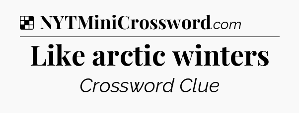 Solution: Like arctic winters - NYT Crossword