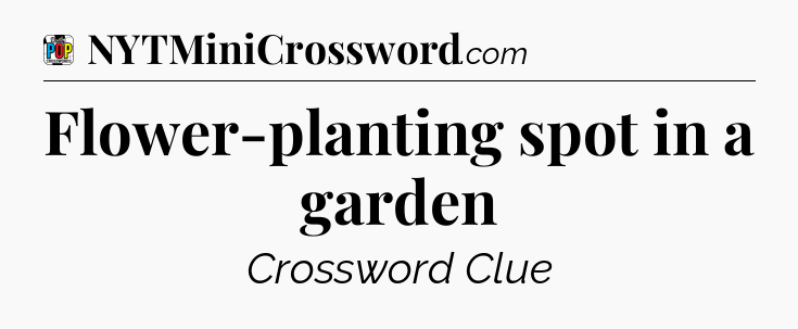 Flower-planting spot in a garden Crossword Clue