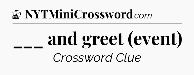 ___ and greet (event) - Daily Themed Classic Crossword