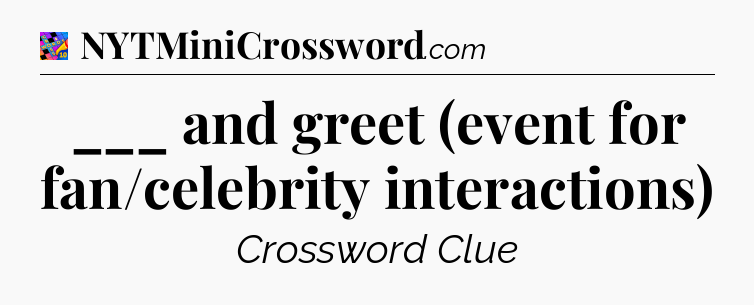 ___ and greet (event for fan/celebrity interactions) Crossword Clue