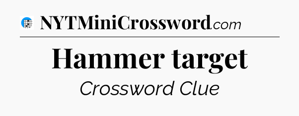 Hammer target Crossword Clue