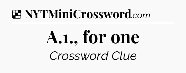 Solution: A.1., for one - NYT Crossword