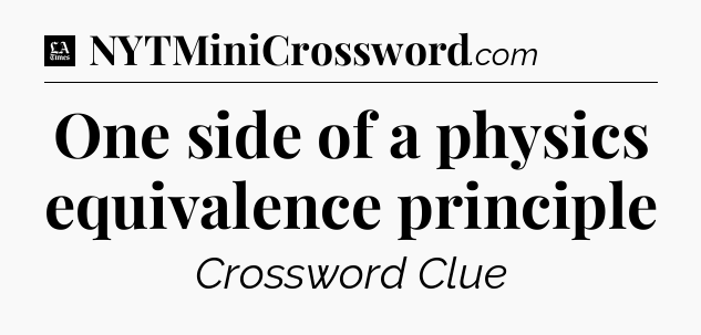 One side of a physics equivalence principle - LA Times Crossword