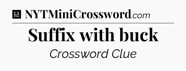 Suffix with buck - LA Times Crossword