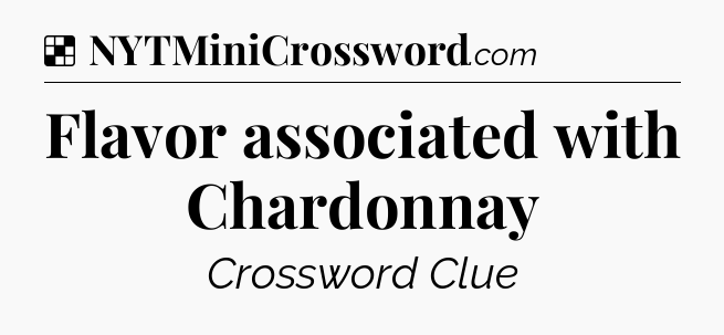 Solution: Flavor associated with Chardonnay - NYT Crossword