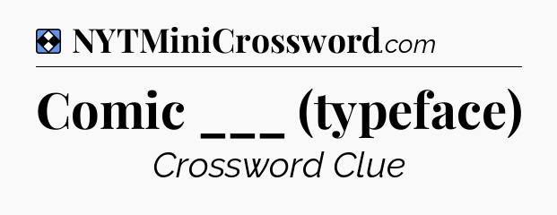 Solution: Comic ___ (typeface) - NYT Mini Crossword