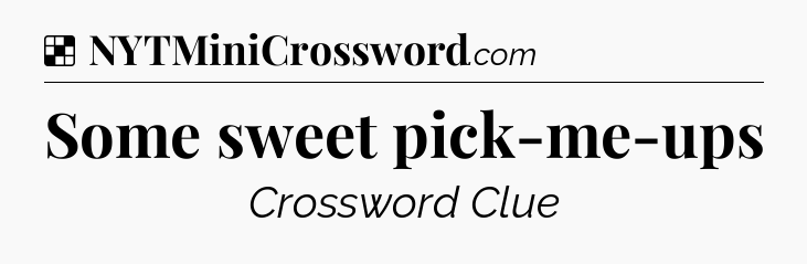 Solution: Some sweet pick-me-ups - NYT Crossword