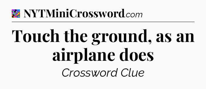 Touch the ground, as an airplane does Crossword Clue